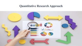 Quantitative Research Approach
 