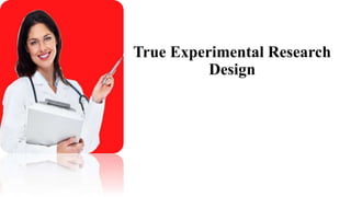 True Experimental Research
Design
 