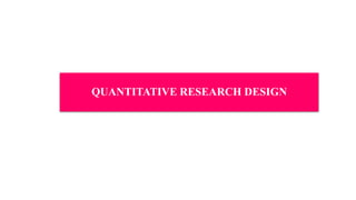 QUANTITATIVE RESEARCH DESIGN
 