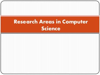 Research Areas in Computer
Science
 