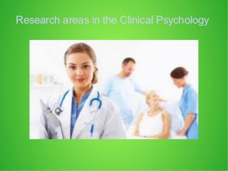 Research areas in the Clinical Psychology
 