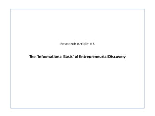 Research Article # 3

The ‘Informational Basis’ of Entrepreneurial Discovery
 