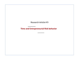 Research Article # 9
       _______
Time and Entrepreneurial Risk behavior
                 ______
 