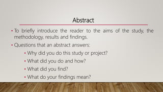 Abstract
• Scholars write their abstracts in different ways, some
start with the significant of the research and some othe...