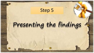 Step 5
Presenting the findings
 