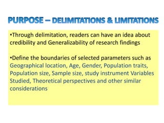 •Through delimitation, readers can have an idea about
credibility and Generalizability of research findings
•Define the bo...
