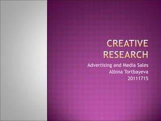 Advertising and Media Sales
          Albina Tortbayeva
                  20111715
 