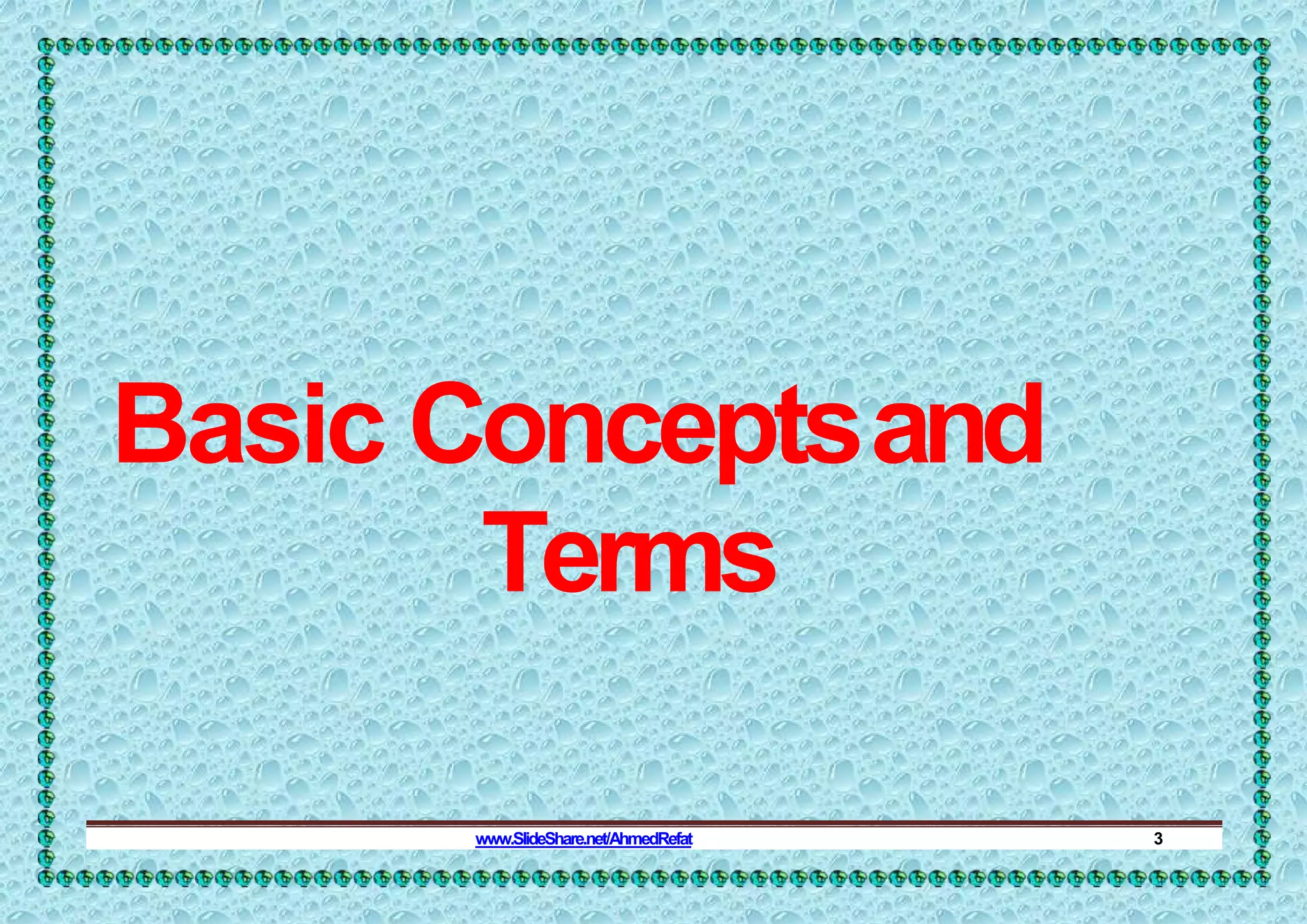 Basic Conceptsand
Terms
www.SlideShare.net/AhmedRefat 3
 