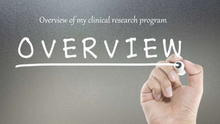 Overview of my clinical research program
 
