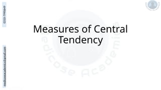 medicoseacademics@gmail.com
0310-7990649
Measures of Central
Tendency
 