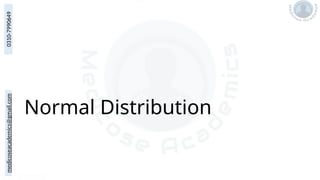 medicoseacademics@gmail.com
0310-7990649
Normal Distribution
 