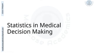 medicoseacademics@gmail.com
0310-7990649
Statistics in Medical
Decision Making
 