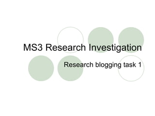 MS3 Research Investigation Research blogging task 1 