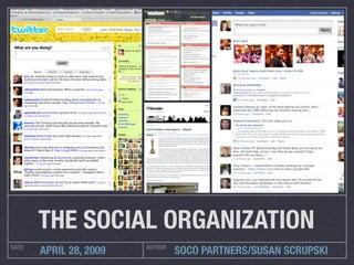 THE SOCIAL ORGANIZATION
DATE                    AUTHOR
       APRIL 28, 2009            SOCO PARTNERS/SUSAN SCRUPSKI
 