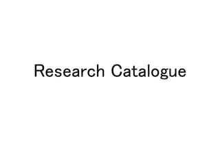 Research Catalogue 
 