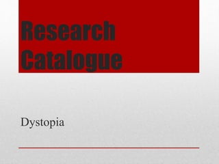 Research
Catalogue
Dystopia
 