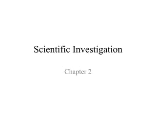 Scientific Investigation
Chapter 2
 