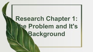Research Chapter 1:
The Problem and It's
Background
 