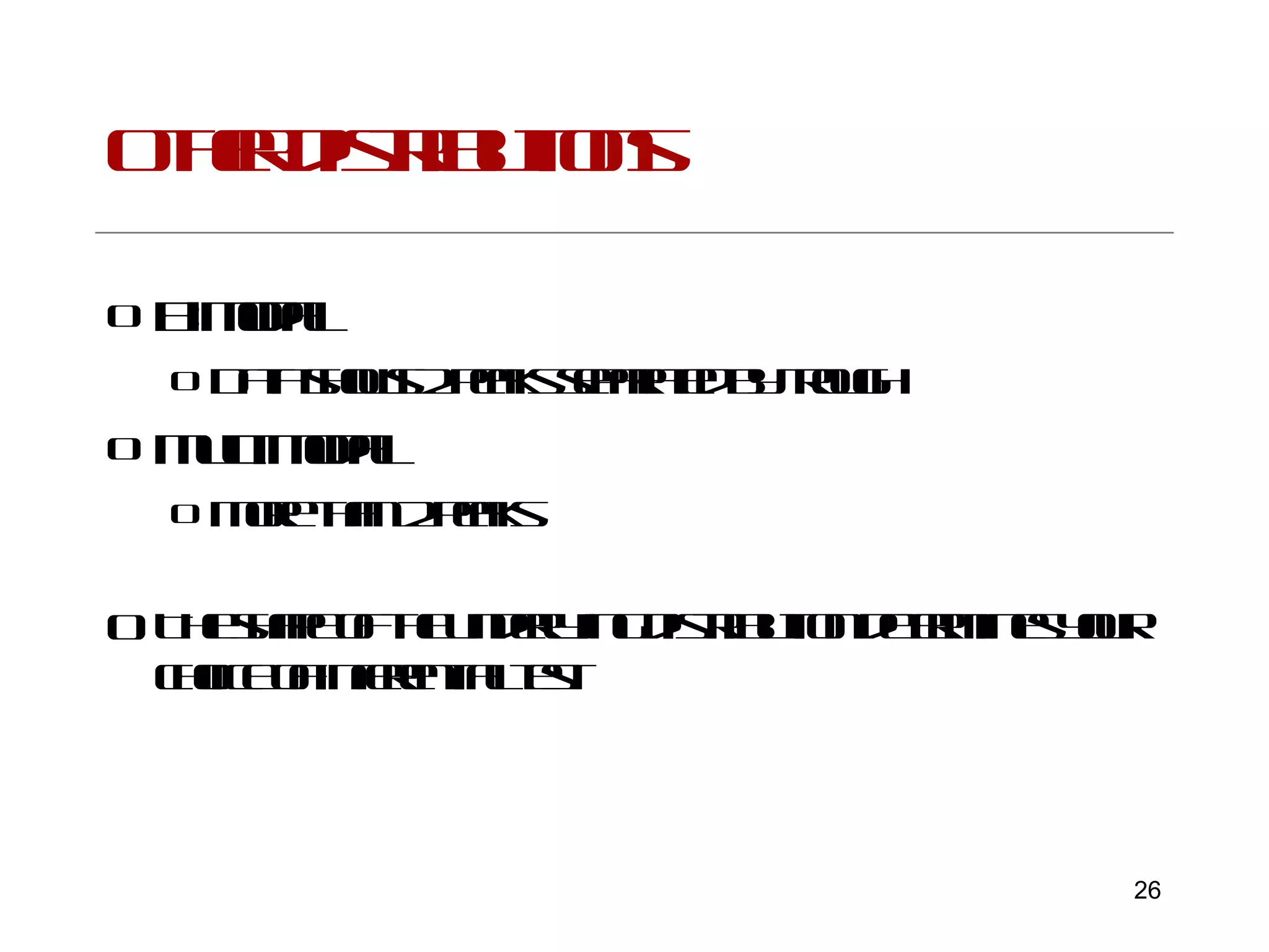 Other distributions Bimodal Data shows 2 peaks separated by trough Multimodal More than 2 peaks  The shape of the underlying distribution determines your choice of inferential test 
