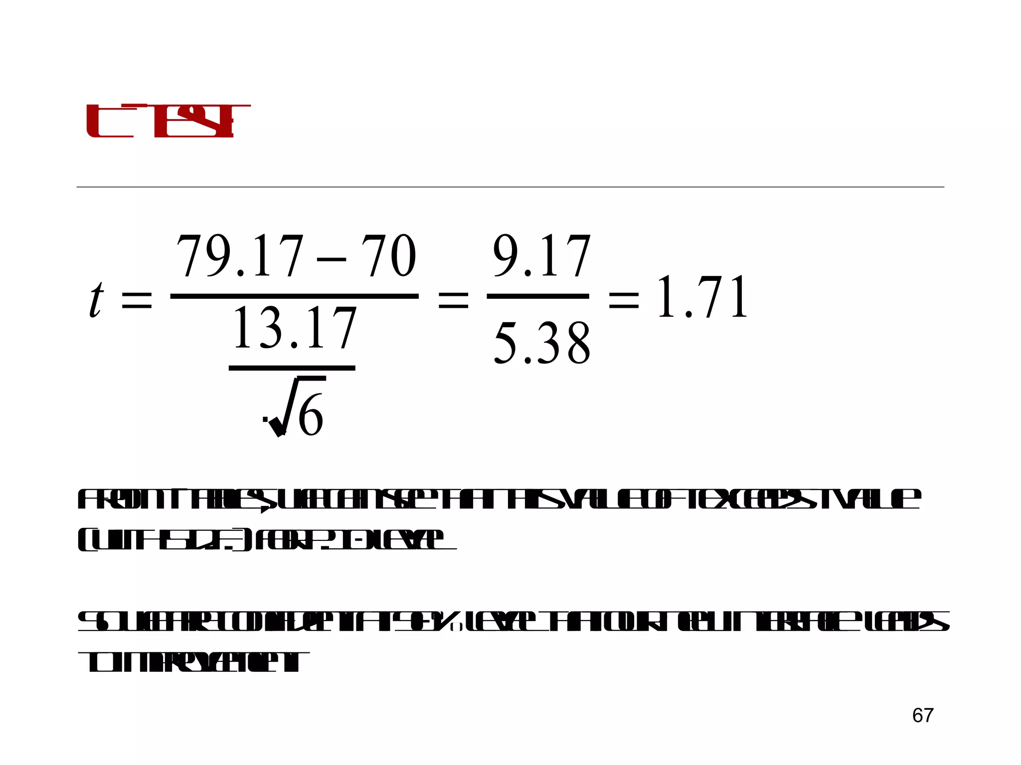 T-test: From t-tables, we can see that this value of t exceeds t value (with 5 d.f.) for p.10 level So we are confident at 90% level that our new interface  leads to improvement 