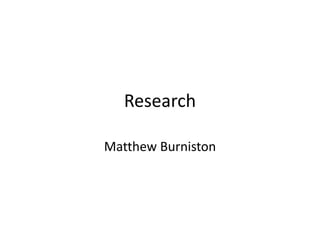 Research
Matthew Burniston
 