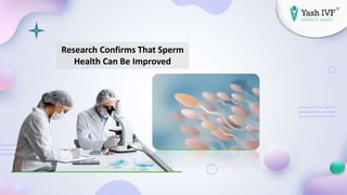 Research Confirms That Sperm
Health Can Be Improved
 