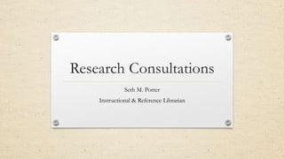Research Consultations
Seth M. Porter
Instructional & Reference Librarian
 