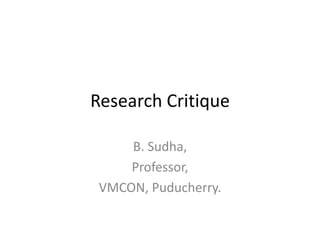 Research Critique
B. Sudha,
Professor,
VMCON, Puducherry.
 