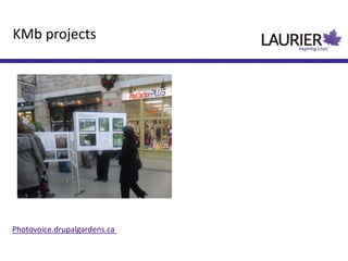 Photovoice.drupalgardens.ca
KMb projects
 