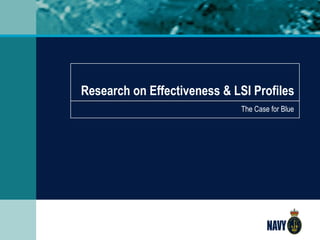Research on Effectiveness & LSI Profiles The Case for Blue 