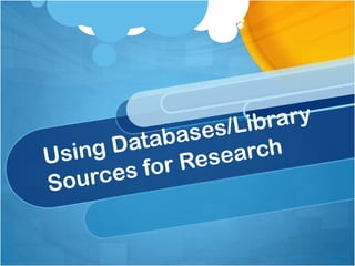 Using Databases/Library Sources for Research 