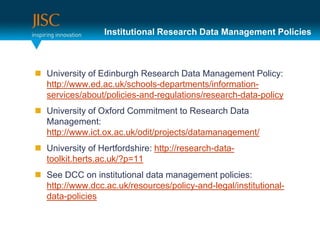 Institutional Research Data Management Policies



 University of Edinburgh Research Data Management Policy:
  http://www.ed.ac.uk/schools-departments/information-
  services/about/policies-and-regulations/research-data-policy
 University of Oxford Commitment to Research Data
  Management:
  http://www.ict.ox.ac.uk/odit/projects/datamanagement/
 University of Hertfordshire: http://research-data-
  toolkit.herts.ac.uk/?p=11
 See DCC on institutional data management policies:
  http://www.dcc.ac.uk/resources/policy-and-legal/institutional-
  data-policies
 