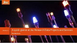 January 17 A quick glance at Jisc Research Data Projects and Services
Daniela Duca
 