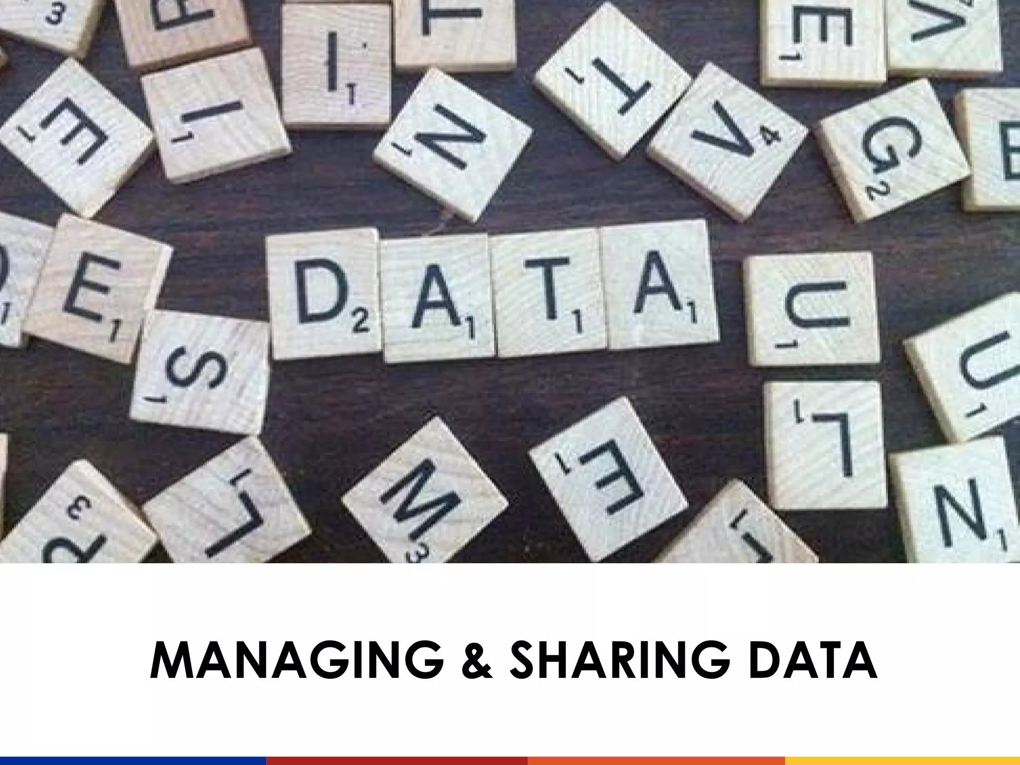 MANAGING & SHARING DATA
Image CC-BY-SA by https://www.flickr.com/photos/notbrucelee/8016192302
 