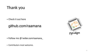 Thank you
• Check it out here
github.com/raamana
 
• Follow me @ twitter.com/raamana_
• Contributors most welcome.
13
 