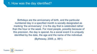 Birthdays are the anniversary of birth, and the particular
numbered day in a specified month is socially designated as
mar...