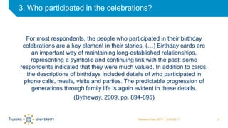 For most respondents, the people who participated in their birthday
celebrations are a key element in their stories. (…) B...