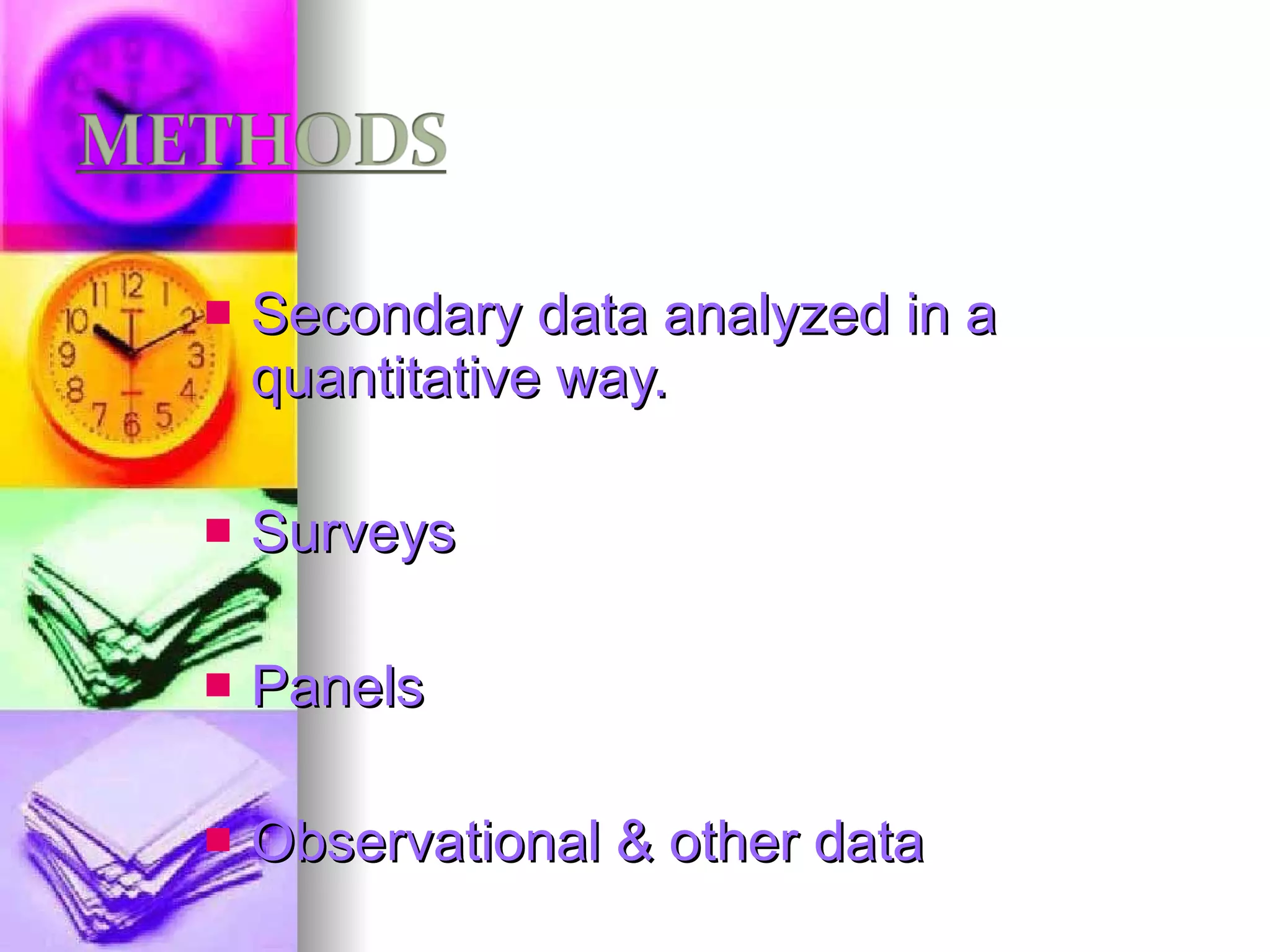 Secondary data analyzed in a quantitative way. Surveys Panels Observational & other data 