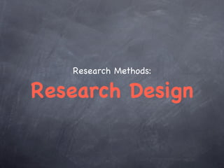 Research Methods:

Research Design
 