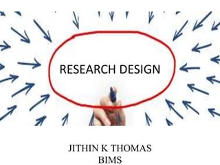 RESEARCH DESIGN
JITHIN K THOMAS
BIMS
 