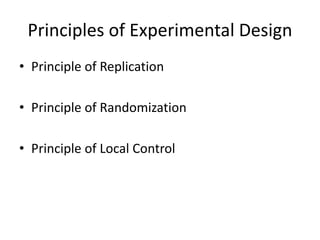 Principles of Experimental Design
• Principle of Replication
• Principle of Randomization
• Principle of Local Control
 