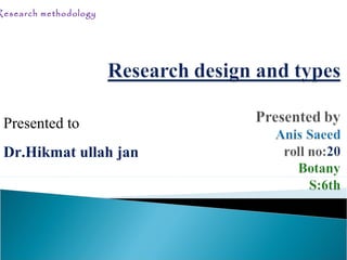 Presented to
Dr.Hikmat ullah jan
Research methodology
 