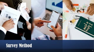 Survey Method
20
 