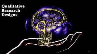 Qualitative
Research
Designs
34
 