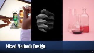 Mixed Methods Design
41
 