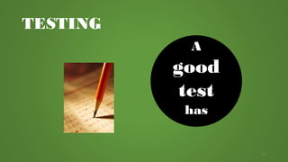 TESTING
A
good
test
has
91
 