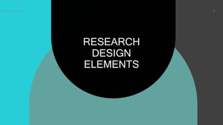 RESEARCH
DESIGN
ELEMENTS
Presentation title 5
 