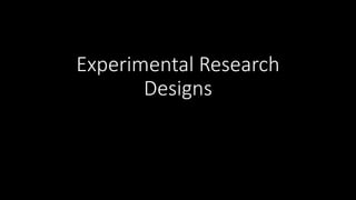 Experimental Research
Designs
 