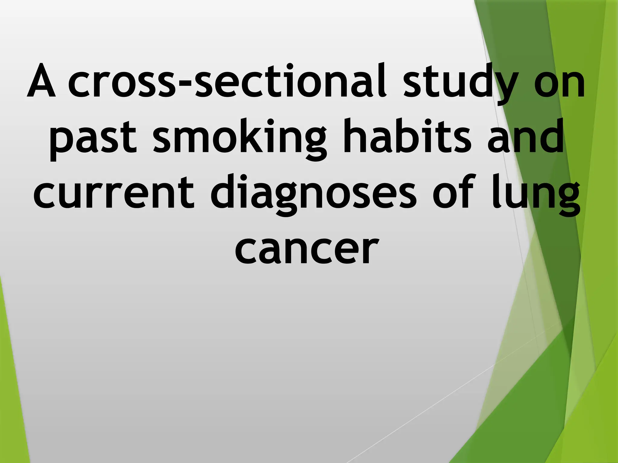 A cross-sectional study on
past smoking habits and
current diagnoses of lung
cancer
 