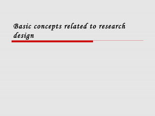 Basic concepts related to research
design
 